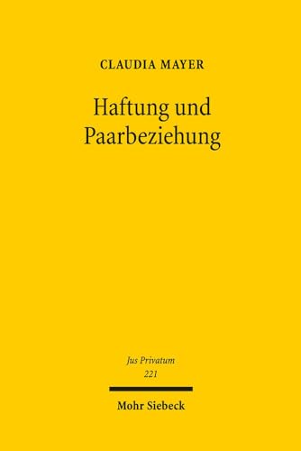 Stock image for Haftung Und Paarbeziehung: Ein Beitrag Zu Den Rechtspflichten in Familienrechtlichen Lebensgemeinschaften Und Den Haftungsfragen Im Innen- Und Aussenverhaltnis (Jus Privatum) (German Edition) for sale by Opalick