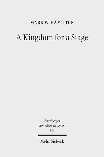 Stock image for A Kingdom for a Stage. Political and Theological Reflection in the Hebrew Bible (Forschungen z. Alten Testament (FAT); Bd. 116). for sale by Antiquariat Logos