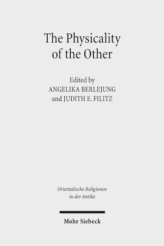 Imagen de archivo de The Physicality of the Other. Masks from the Ancient Near East and the Eastern Mediterranean (Orientalische Religionen in d. Antike. gypten, Israel, Alter Orient / Oriental Religions in Antiquity. Egypt, Israel, Ancient Near East (ORA); vol. 27). a la venta por Antiquariat Logos