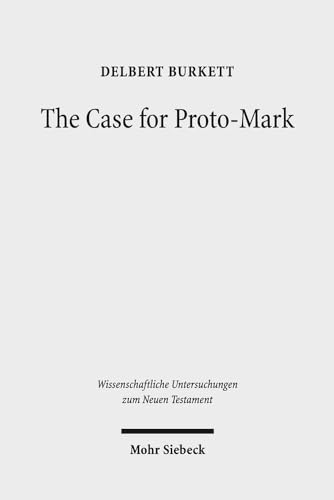 9783161555169: The Case for Proto-Mark: A Study in the Synoptic Problem