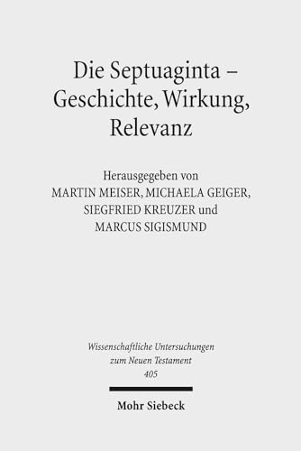 9783161556388: Die Septuaginta - Geschichte, Wirkung, Relevanz: 6. Internationale Fachtagung veranstaltet von Septuaginta Deutsch (LXX.D), Wuppertal 21.-24. Juli 2016: 405