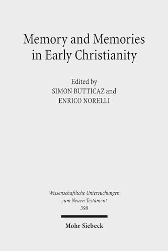 Stock image for Memory and Memories in Early Christianity. Proceedings of the International Conference held at the Universities of Geneva and Lausanne (June 2-3, 2016) (Wiss. Untersuchungen z. Neuen Testament (WUNT); Bd. 398). for sale by Antiquariat Logos