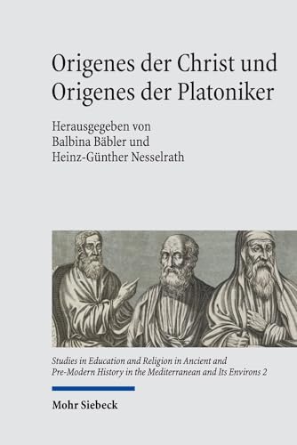 Origenes der Christ und Origenes der Platoniker (Studies in Education and Religion in Ancient and Pre-Modern History in the Mediterranean and Its Environs (SERAPHIM); Bd. 2). - Bäbler, Balbina / Nesselrath, Heinz-Günther (Hg.)