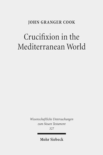 9783161560019: Crucifixion in the Mediterranean World: 327 (Wissenschaftliche Untersuchungen zum Neuen Testament)