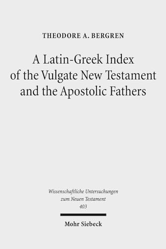 9783161560248: A Latin-Greek Index of the Vulgate New Testament and the Apostolic Fathers (Wissenschaftliche Untersuchungen Zum Neuen Testament) (English, Latin and Greek Edition)