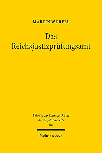 Das Reichsjustizprüfungsamt (Beiträge zur Rechtsgeschichte des 20. Jahrhunderts, Band 104) : Dissertationsschrift - Martin Würfel