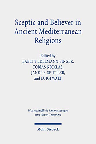 Beispielbild fr Sceptic and Believer in Ancient Mediterranean Religions (Wiss. Untersuchungen z. Neuen Testament (WUNT); Bd. 443). zum Verkauf von Antiquariat Logos