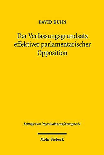 9783161565427: Der Verfassungsgrundsatz effektiver parlamentarischer Opposition: 2 (Beitrge zum Organisationsverfassungsrecht)