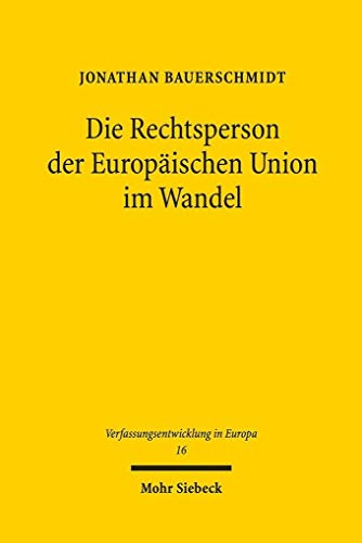 Stock image for Die Rechtsperson der Europischen Union im Wandel. Auswirkungen differenzierter Integration durch Vlkerrecht auf die Europische Union (Verfassungsentwicklung in Europa (VEEu); Bd. 16). for sale by Antiquariat Logos