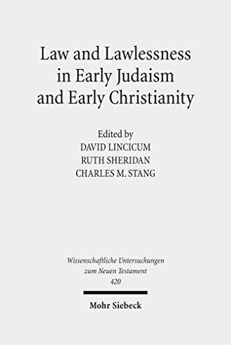 Stock image for Law and Lawlessness in Early Judaism and Early Christianity (Wiss. Untersuchungen z. Neuen Testament (WUNT); Bd. 420). for sale by Antiquariat Logos
