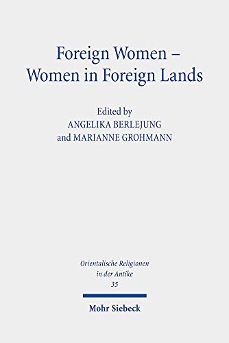 Imagen de archivo de Foreign Women - Women in Foreign Lands. Studies on Foreignness and Gender in the Hebrew Bible and the Ancient Near East in the First Millennium BCE (Orientalische Religionen in d. Antike. gypten, Israel, Alter Orient / Oriental Religions in Antiquity. Egypt, Israel, Ancient Near East (ORA); Bd. 35). a la venta por Antiquariat Logos