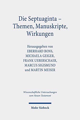 Stock image for Die Septuaginta - Themen, Manuskripte, Wirkungen. 7. Internationale Fachtagung veranstaltet von Septuaginta Deutsch (LXX.D), Wuppertal 19.-22. Juli 2018 (Wiss. Untersuchungen z. Neuen Testament (WUNT); Bd. 444). for sale by Antiquariat Logos