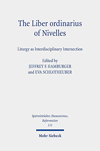 Beispielbild fr The Liber ordinarius of Nivelles (Houghton Library, MS Lat 422). Liturgy as Interdisciplinary Intersection (Sptmittelalter, Humanismus, Reformation / Studies in the Late Middle Ages, Humanism, and the Reformation (SMHR); Bd. 111). zum Verkauf von Antiquariat Logos