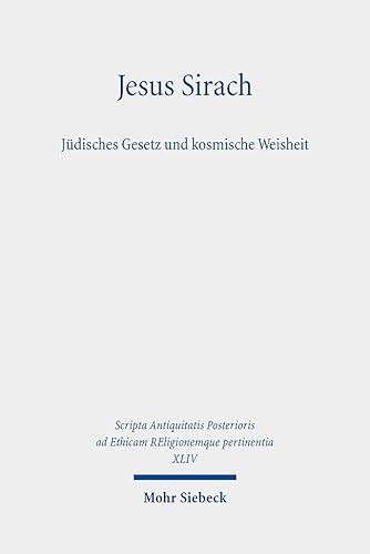 Beispielbild fr Jesus Sirach. Jdisches Gesetz und kosmische Weisheit. Eingeleitet, berstzt u. mit interpretierenden Essays versehen v. Markus Asper, Christine Ganslmayer, Gerhard Karner, Marko Marttila, Werner Urbanz, Oda Wischmeyer, Markus Witte u. Burkard M. Zapff (Scripta Antiquitatis Posterioris ad Ethicam REligionemque pertinentia (SAPERE); Bd. XLIV). zum Verkauf von Antiquariat Logos