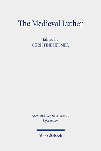 Beispielbild fr The Medieval Luther (Sptmittelalter, Humanismus, Reformation / Studies in the Late Middle Ages, Humanism, and the Reformation (SMHR); Bd. 117). zum Verkauf von Antiquariat Logos