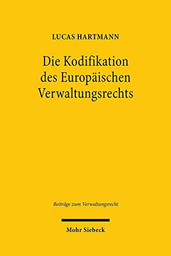 9783161591365: Die Kodifikation des Europischen Verwaltungsrechts: Theoretische und dogmatische Grundlagen: 13 (Beitrge zum Verwaltungsrecht)