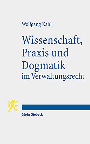 Beispielbild fr Wissenschaft, Praxis und Dogmatik im Verwaltungsrecht. zum Verkauf von Antiquariat Logos