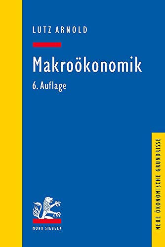 9783161595554: Makrokonomik: Eine Einfhrung in die Theorie der Gter-, Arbeits- und Finanzmrkte (Neue konomische Grundrisse)