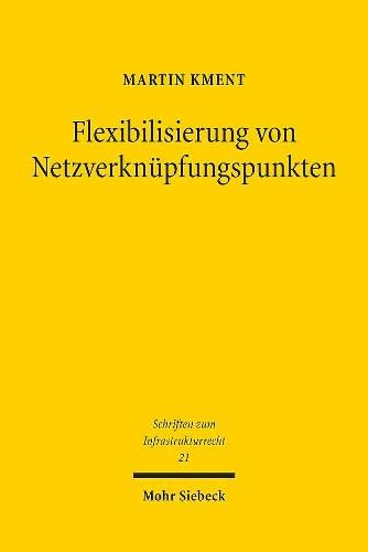 9783161596049: Flexibilisierung von Netzverknpfungspunkten: Zugleich eine Untersuchung zu den Sonderrechten fr ausgewhlte Energieleitungsvorhaben, zur ... 21 (Schriften zum Infrastrukturrecht)