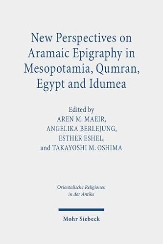 Stock image for New Perspectives on Aramaic Epigraphy in Mesopotamia, Qumran, Egypt, and Idumea. Procedings of the Joint RIAB Minerva Center and the Jeselsohn Epigraphic Center of Jewish History Conference. Research On Israel and Aram in Biblical Times II (Orientalische Religionen in d. Antike. gypten, Israel, Alter Orient / Oriental Religions in Antiquity. Egypt, Israel, Ancient Near East (ORA); Bd. 40). for sale by Antiquariat Logos
