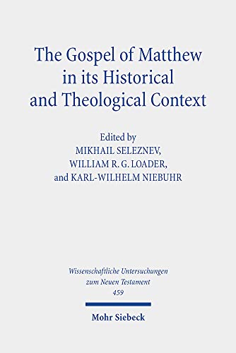 Stock image for The Gospel of Matthew in its Historical and Theological Context. Papers from the International Conference in Moscow, September 24 to 28, 2018 (Wiss. Untersuchungen z. Neuen Testament (WUNT); Bd. 459). for sale by Antiquariat Logos