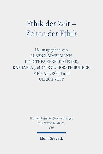 Beispielbild fr Ethik der zeit - zeiten der ethik: Ethische temporalitat in antike und Christentum. Kontexte und normen Neutestamentlicher ethik / Contexts and Norms of New Testament Ethics: Vol 14 zum Verkauf von Revaluation Books