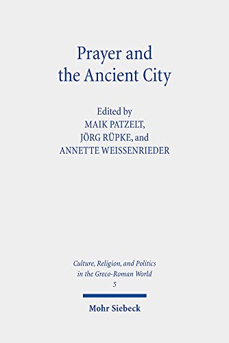 Stock image for Prayer and the Ancient City. Influences of Urban Space (Culture, Religion, and Politics in the Graeco-Roman World (CRPG); Bd. 5). for sale by Antiquariat Logos