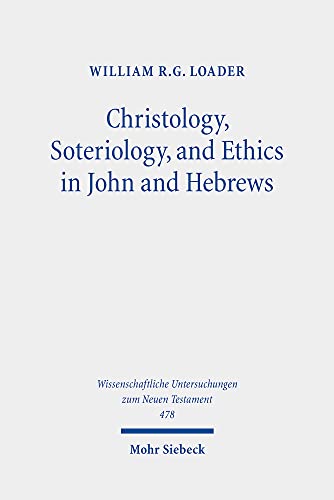 Stock image for Christology, Soteriology, and Ethics in John and Hebrews. Collected Essays (Wiss. Untersuchungen z. Neuen Testament (WUNT); Bd. 478). for sale by Antiquariat Logos