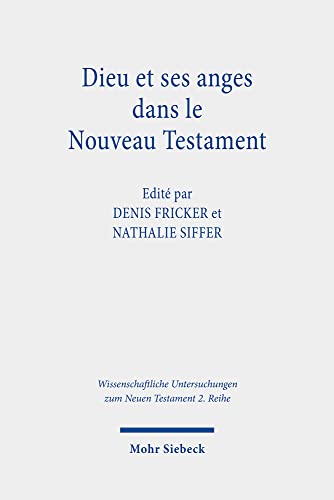 Beispielbild fr Dieu et ses anges dans le Nouveau Testament (Wiss. Untersuchungen z. Neuen Testament - 2. Reihe (WUNT II); Bd. 582). zum Verkauf von Antiquariat Logos