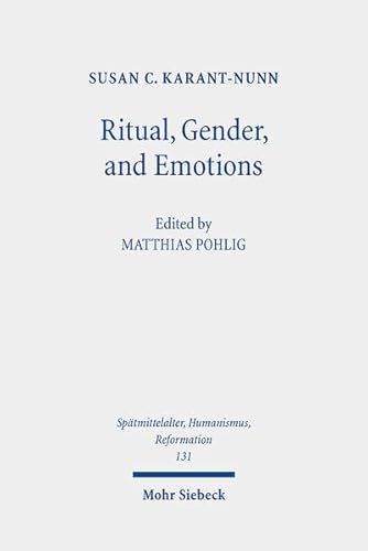 Stock image for Ritual, Gender, and Emotions. Essays on the Social and Cultural History of the Reformation. Ed. by Matthias Pohlig (Sptmittelalter, Humanismus, Reformation / Studies in the Late Middle Ages, Humanism, and the Reformation (SMHR); Bd. 131). for sale by Antiquariat Logos