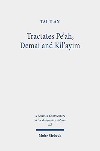 Imagen de archivo de Tractates Pe`ah, Demai and Kil`ayim. Text, Translation, and Commentary (A Feminist Commentary on the Babylonian Talmud, ed. by Tal Ilan (FCBT); vol. I/2). a la venta por Antiquariat Logos