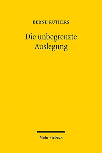9783161617232: Die Unbegrenzte Auslegung: Zum Wandel Der Privatrechtsordnung Im Nationalsozialismus (German Edition)