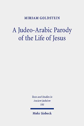 Beispielbild fr A Judeo-Arabic Parody of the Life of Jesus. The Toledot Yeshu Helene Narrative (Texts and Studies in Ancient Judaism / Texte u. Studien z. Antiken Judentum (TSAJ); Bd. 186). zum Verkauf von Antiquariat Logos