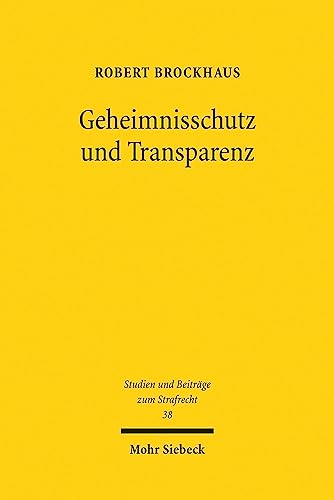 Beispielbild fr Geheimnisschutz und Transparenz: Whistleblowing im Widerstreit strafrechtlicher Schweigepflichten und demokratischer Publizitt (Studien und Beitrge zum Strafrecht, Band 38) zum Verkauf von medimops