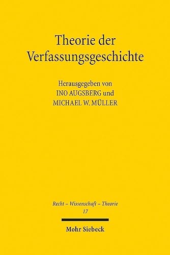 Beispielbild fr Theorie der Verfassungsgeschichte. Geschichtswissenschaft - Philosophie - Rechtsdogmatik (Recht - Wissenschaft - Theorie (RWT); Bd. 17). zum Verkauf von Antiquariat Logos