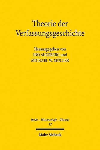 Stock image for Theorie der Verfassungsgeschichte. Geschichtswissenschaft - Philosophie - Rechtsdogmatik (Recht - Wissenschaft - Theorie (RWT); Bd. 17). for sale by Antiquariat Logos