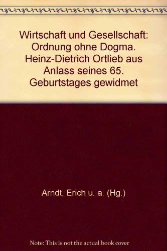 9783163366923: Wirtschaft und Gesellschaft. Ordnung ohne Dogma. Heinz-Dietrich Ortlieb aus Anlass seines 65. Geburtstages gewidmet