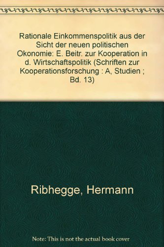 9783163402416: Rationale Einkommenspolitik aus der Sicht der neuen politischen Ökonomie: E. Beitr. zur Kooperation in d. Wirtschaftspolitik (Schriften zur ... : A, Studien ; Bd. 13) (German Edition)
