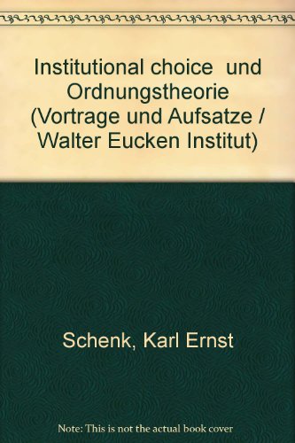 Institutional Choice Und Ordnungstheorie (Beitrage Zur Ordnungstheorie Und Ordnungspolitik) (German Edition) (9783163444805) by Schenk, Karl-Ernst