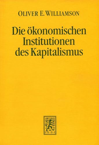 Die ökonomischen Institutionen des Kapitalismus Unternehmen, Märkte, Kooperationen - Williamson, Oliver E. (Verfasser)