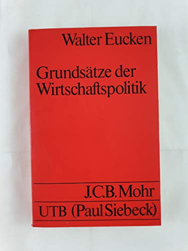 Grundsätze der Wirtschaftspolitik Walter Eucken. Hrsg. von Edith Eucken und K. Paul Hensel - Eucken, Walter