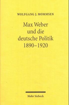 Max Weber und die deutsche Politik 1890-1920.