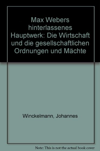9783165450521: Max Webers Hinterlassenes Hauptwerk: Die Wirtschaft Und Die Gesellschaftlichen Ordnungen Und Meachte