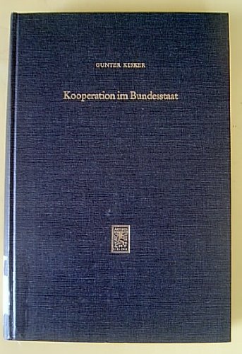 Kooperation im Bundesstaat. Eine Untersuchung zum kooperativen Föderalismus in der Bundesrepublik...