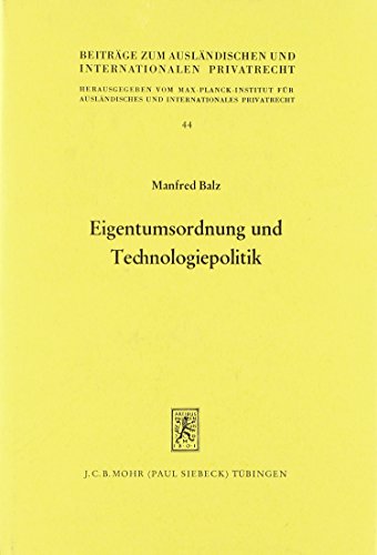 Eigentumsordnung und Technologiepolitik : e. systemvergleichende Studie zum sowjet. Patent- u. Technologierecht. BeitrÃ¤ge zum auslÃ¤ndischen und internationalen Privatrecht ; 44 - Balz, Manfred