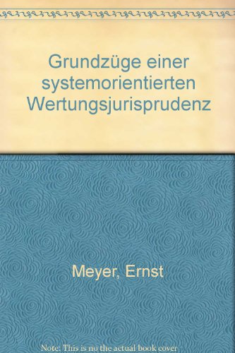 Grundzüge einer systemorientierten Wertungsjurisprudenz (JurStud 75) - Meyer, Ernst