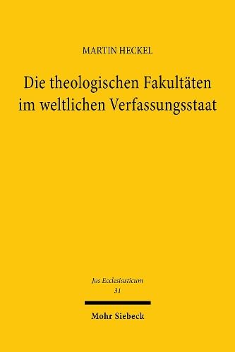 Die Theologischen Fakultaten Im Weltlichen Verfassungsstaat (Jus Ecclesiasticum,) (German Edition) (9783166450315) by Heckel, Martin
