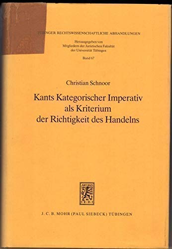 9783166453903: Kants kategorischer Imperativ als Kriterium der Richtigkeit des Handelns (Tbinger rechtswissenschaftliche Abhandlungen)