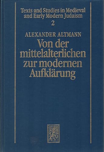 Von Der Mittelalterlichen Zur Modernen Aufklarung: Studien Zur Judischen Geistesgeschichte (Texts and Studies in Medieval and Early Modern Judaism) (German Edition) (9783167451144) by Altmann, Alexander