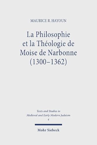 LA PHILOSOPHIE ET LA THEOLOGIE DE MOISE DE NARBONNE, 1300-1362 (TEXTS AND STUDIES IN MEDIEVAL AND...